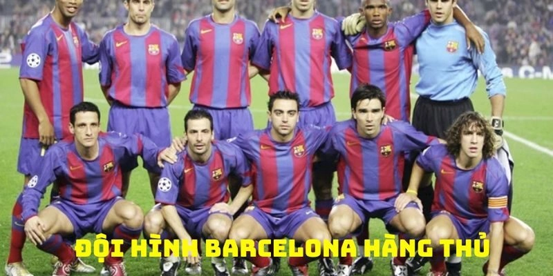 Đội hình Barcelona hàng thủ với những gương mặt tiêu biểu