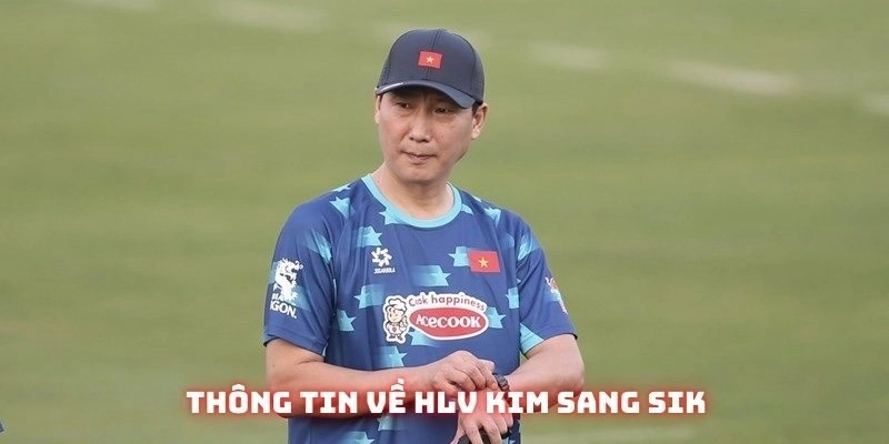 Thông tin sơ lược về HLV Kim Sang-sik