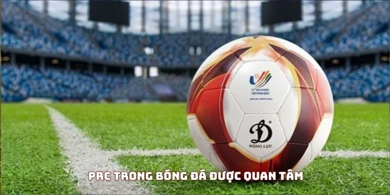 PRC trong bóng đá được quan tâm