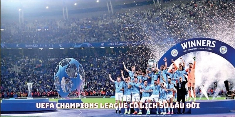 UEFA Champions League có lịch sử lâu đời