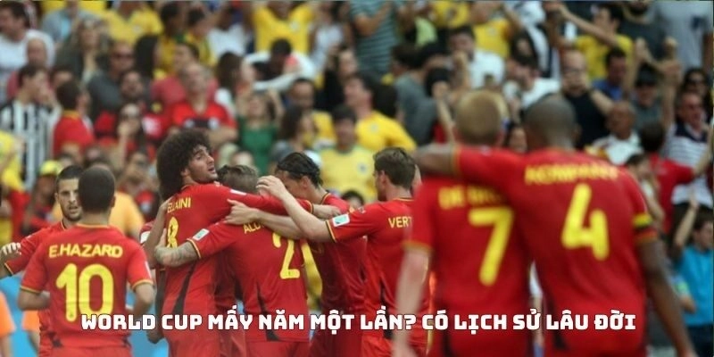 World Cup mấy năm một lần có nguồn gốc lâu đời